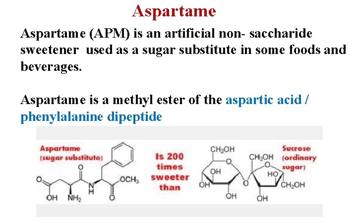 Aspartame (APM) is an artificial non- saccharide sweetener used as a sugar substitute in