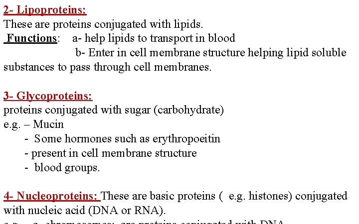 2 - Lipoproteins: These are proteins conjugated with lipids. Functions: a- help lipids to