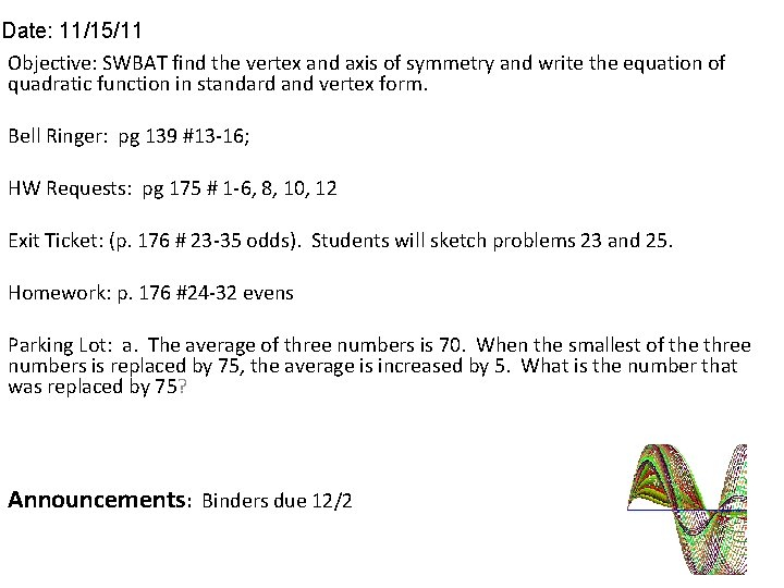 Date: 11/15/11 Objective: SWBAT find the vertex and axis of symmetry and write the