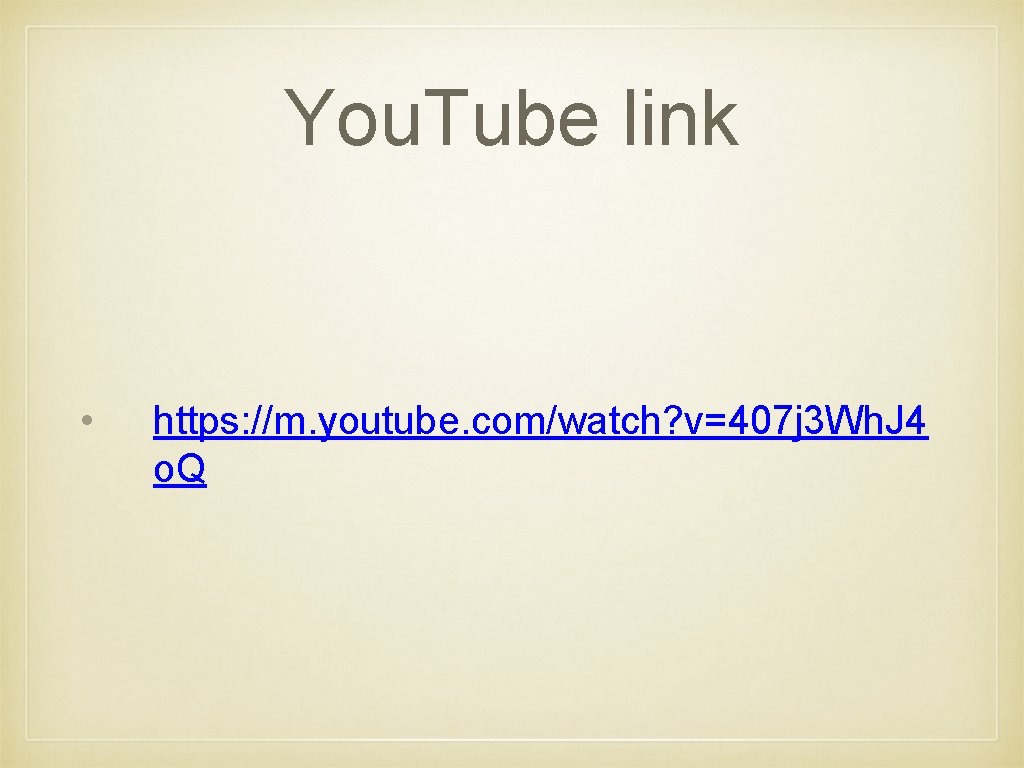 You. Tube link • https: //m. youtube. com/watch? v=407 j 3 Wh. J 4