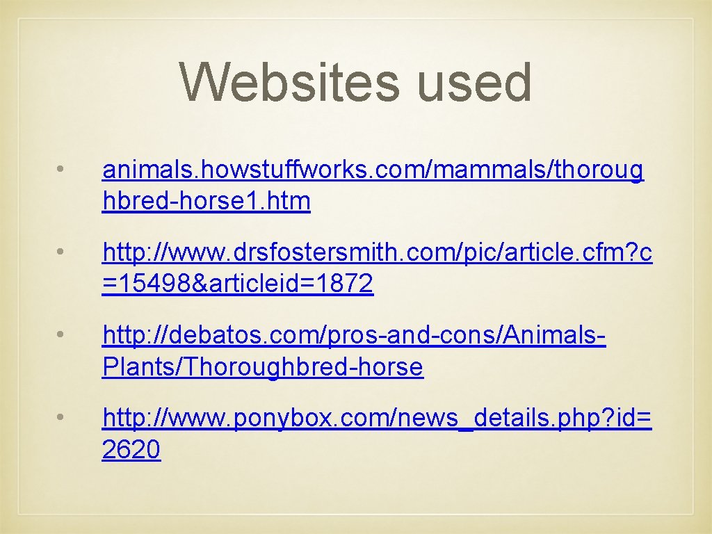 Websites used • animals. howstuffworks. com/mammals/thoroug hbred-horse 1. htm • http: //www. drsfostersmith. com/pic/article.