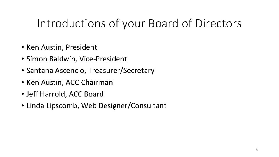 Introductions of your Board of Directors • Ken Austin, President • Simon Baldwin, Vice-President
