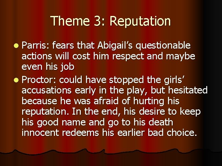 Theme 3: Reputation l Parris: fears that Abigail’s questionable actions will cost him respect