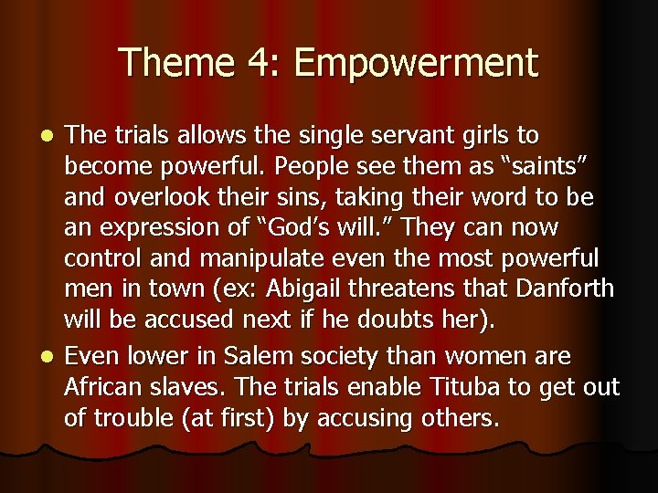 Theme 4: Empowerment The trials allows the single servant girls to become powerful. People