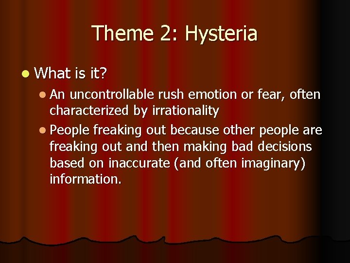 Theme 2: Hysteria l What l An is it? uncontrollable rush emotion or fear,