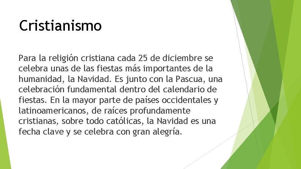 Cristianismo Para la religión cristiana cada 25 de diciembre se celebra unas de las