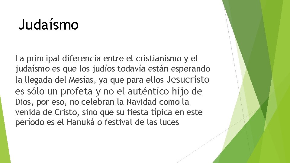Judaísmo La principal diferencia entre el cristianismo y el judaísmo es que los judíos