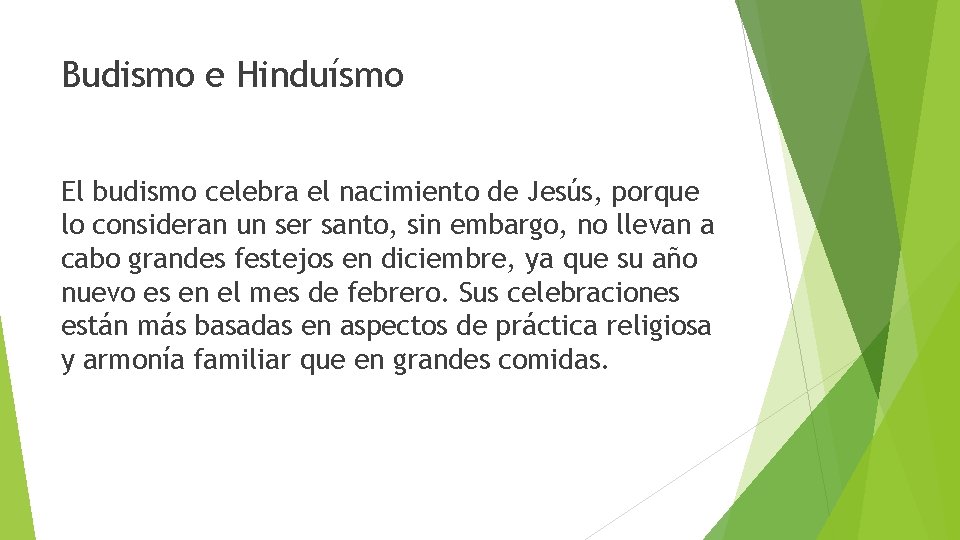 Budismo e Hinduísmo El budismo celebra el nacimiento de Jesús, porque lo consideran un