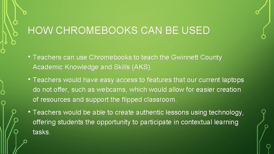 HOW CHROMEBOOKS CAN BE USED • Teachers can use Chromebooks to teach the Gwinnett