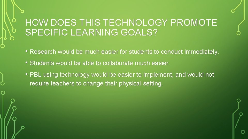 HOW DOES THIS TECHNOLOGY PROMOTE SPECIFIC LEARNING GOALS? • Research would be much easier