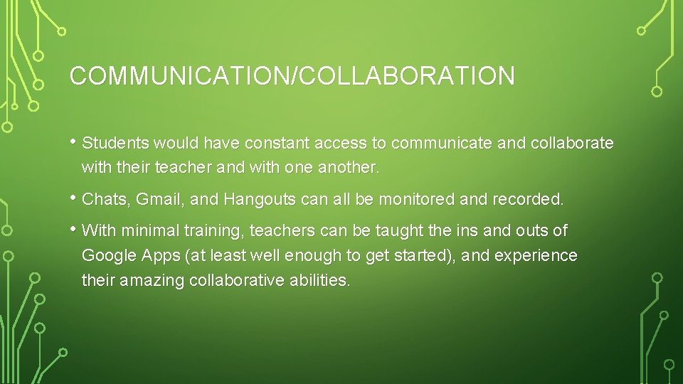 COMMUNICATION/COLLABORATION • Students would have constant access to communicate and collaborate with their teacher