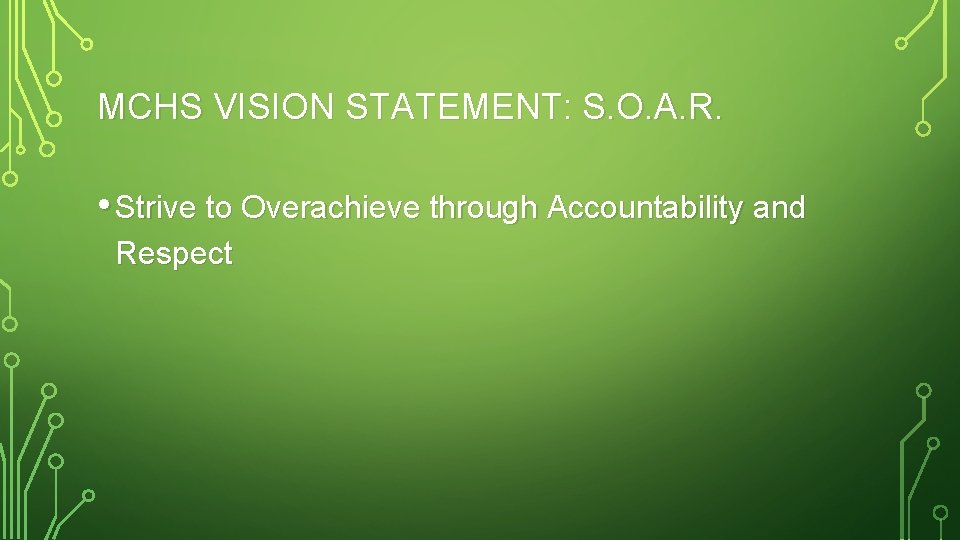 MCHS VISION STATEMENT: S. O. A. R. • Strive to Overachieve through Accountability and