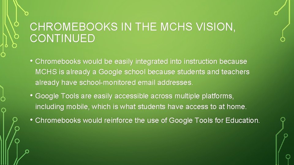 CHROMEBOOKS IN THE MCHS VISION, CONTINUED • Chromebooks would be easily integrated into instruction