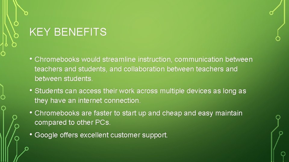 KEY BENEFITS • Chromebooks would streamline instruction, communication between teachers and students, and collaboration