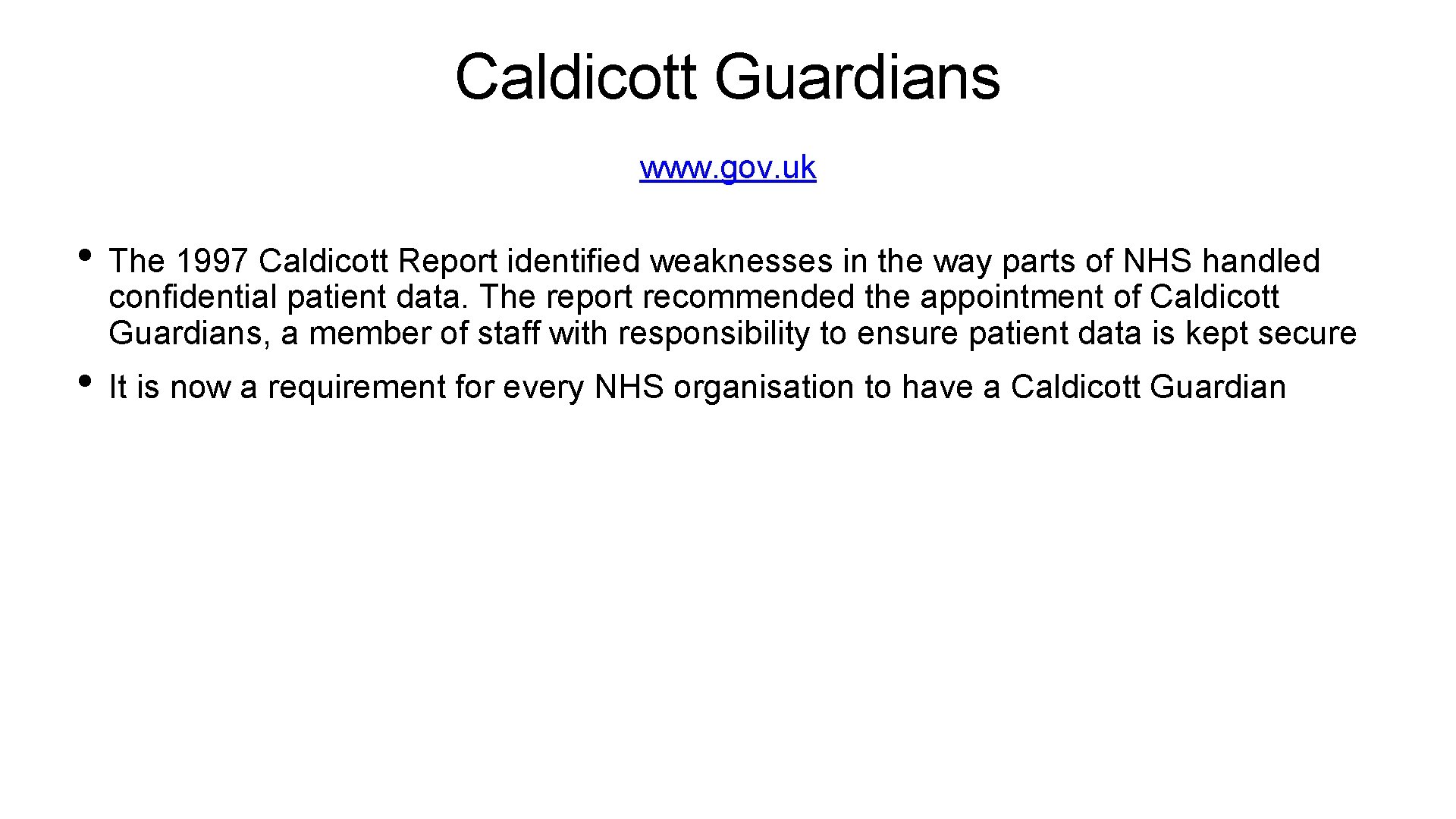 Caldicott Guardians www. gov. uk • The 1997 Caldicott Report identified weaknesses in the