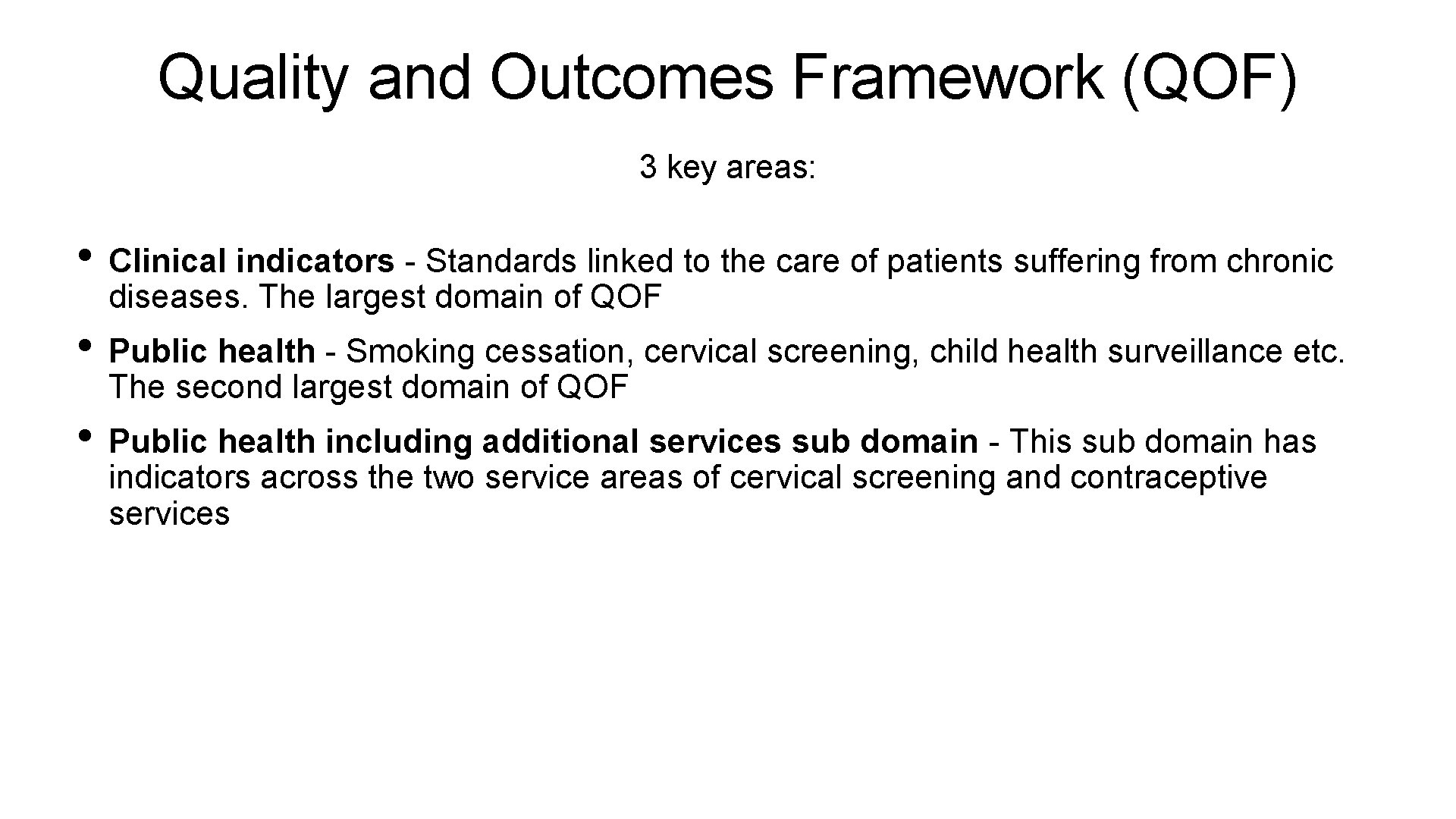 Quality and Outcomes Framework (QOF) 3 key areas: • Clinical indicators - Standards linked