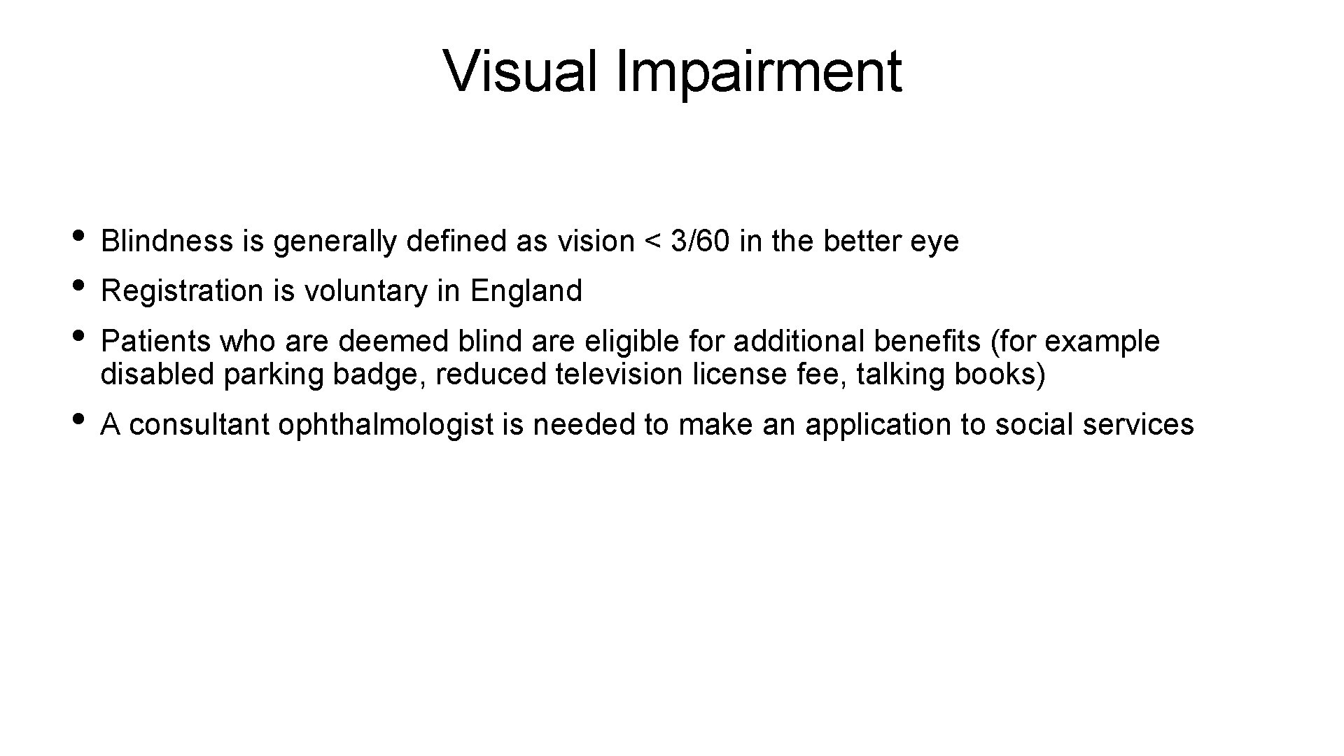 Visual Impairment • Blindness is generally defined as vision < 3/60 in the better
