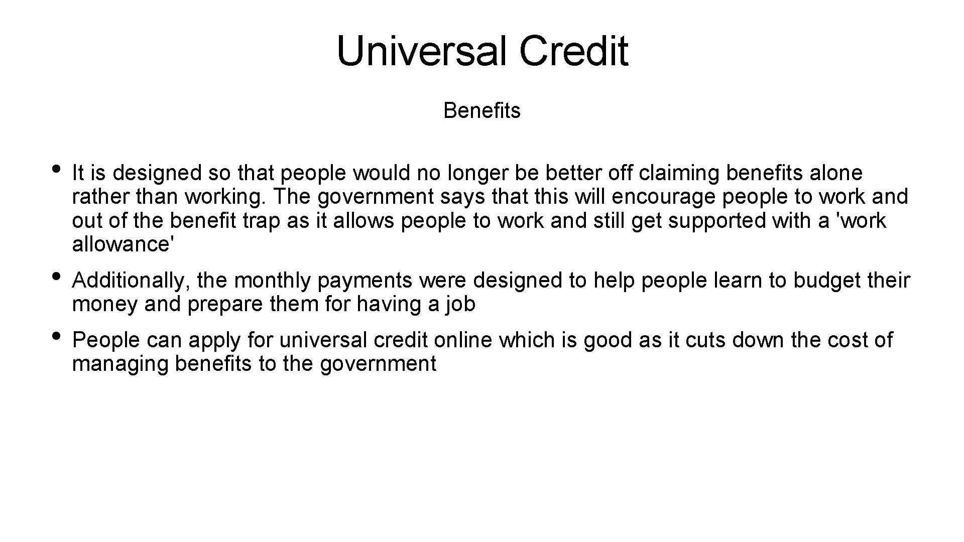 Universal Credit Benefits • It is designed so that people would no longer be