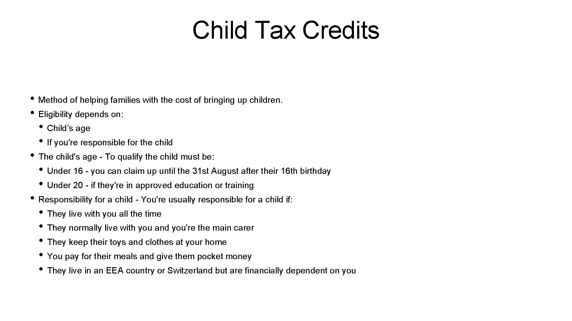 Child Tax Credits • Method of helping families with the cost of bringing up