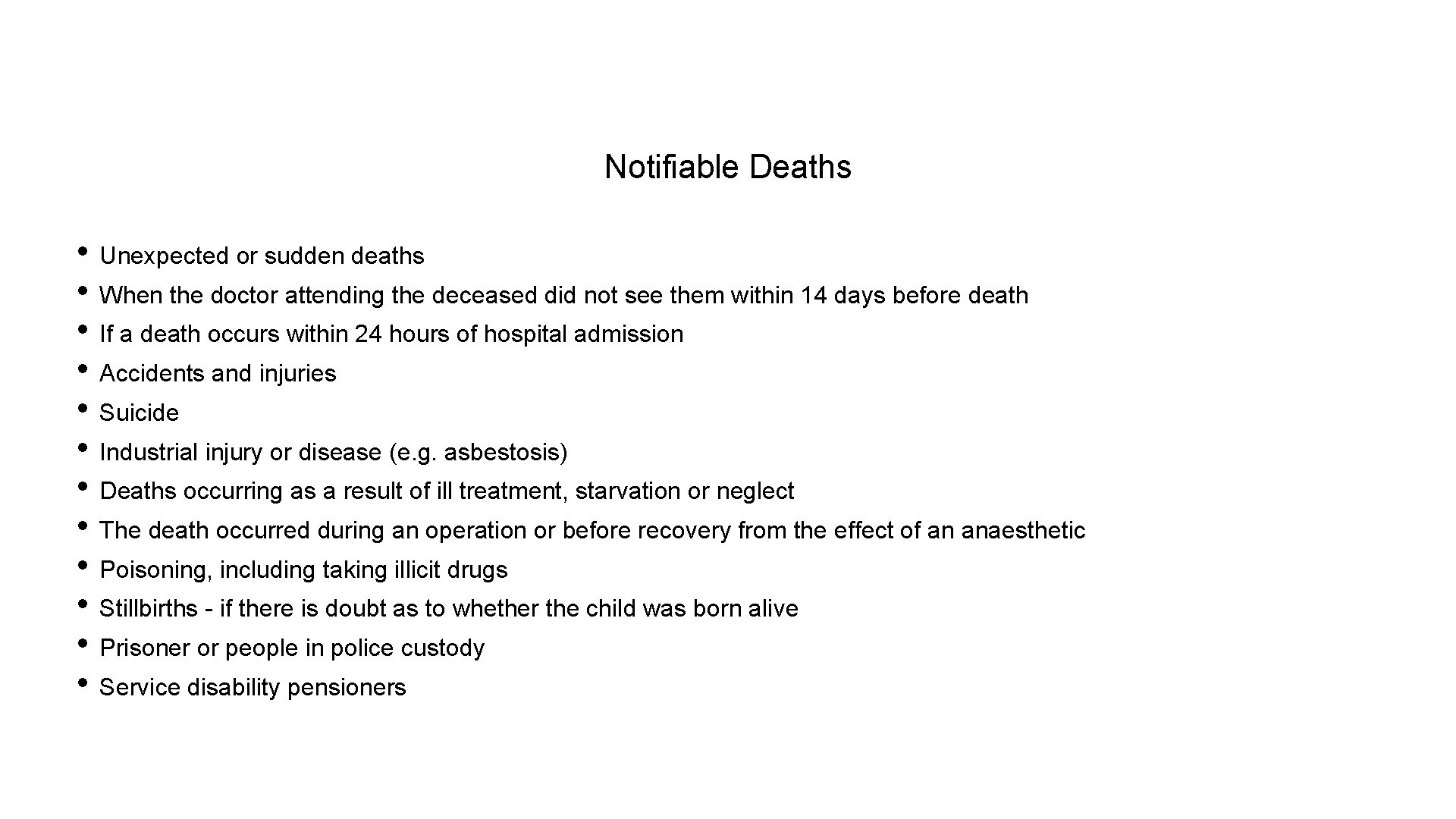 Notifiable Deaths • Unexpected or sudden deaths • When the doctor attending the deceased