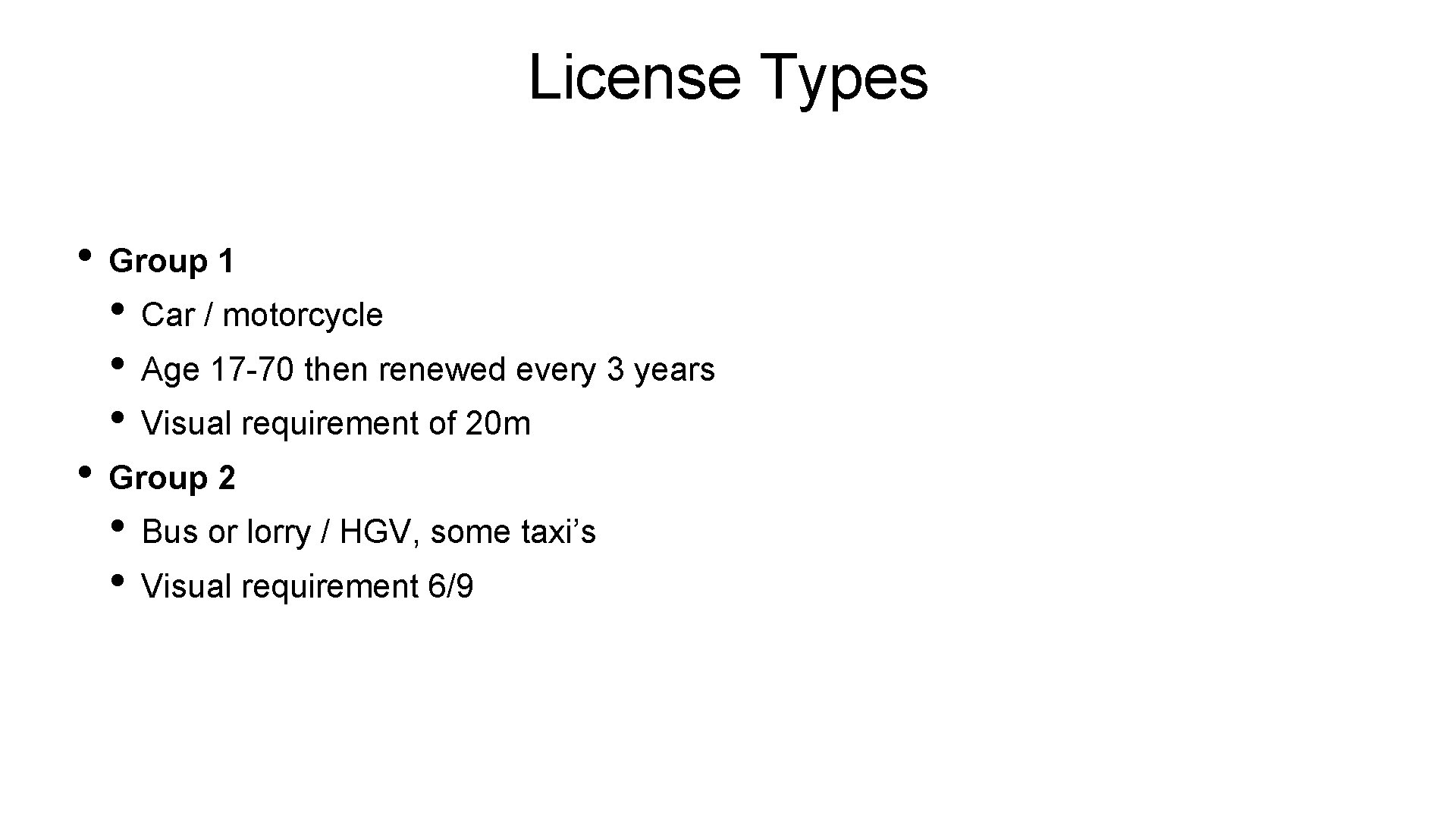 License Types • Group 1 • Car / motorcycle • Age 17 -70 then