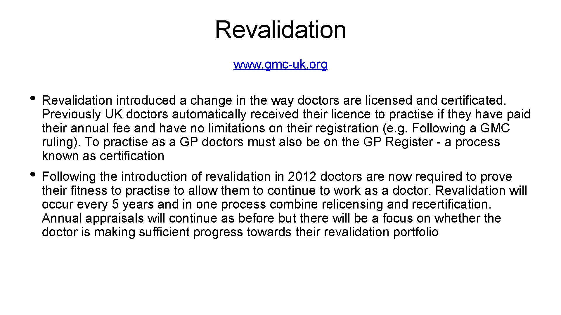 Revalidation www. gmc-uk. org • Revalidation introduced a change in the way doctors are