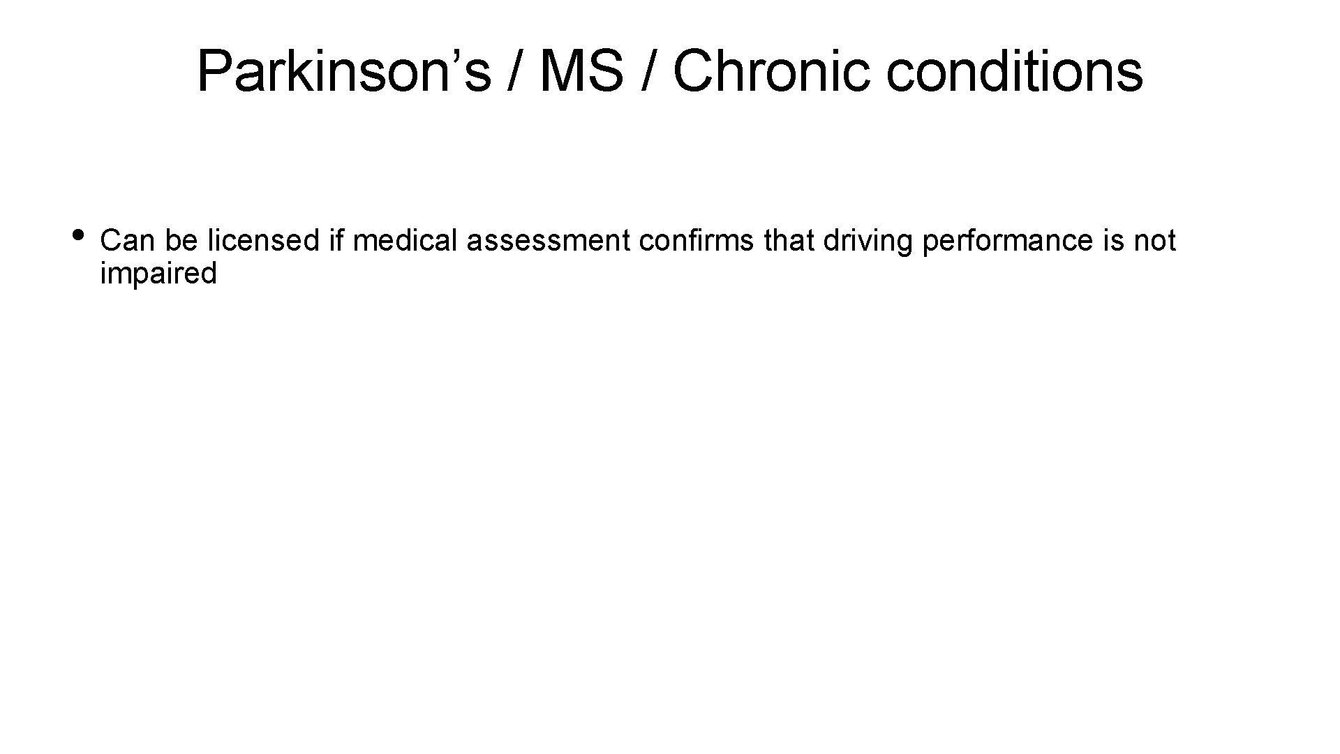 Parkinson’s / MS / Chronic conditions • Can be licensed if medical assessment confirms