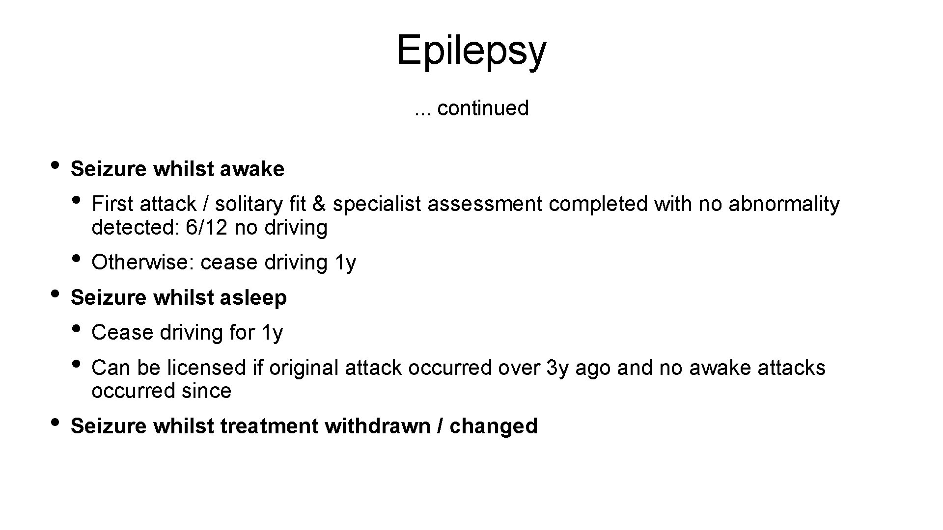 Epilepsy. . . continued • Seizure whilst awake • First attack / solitary fit