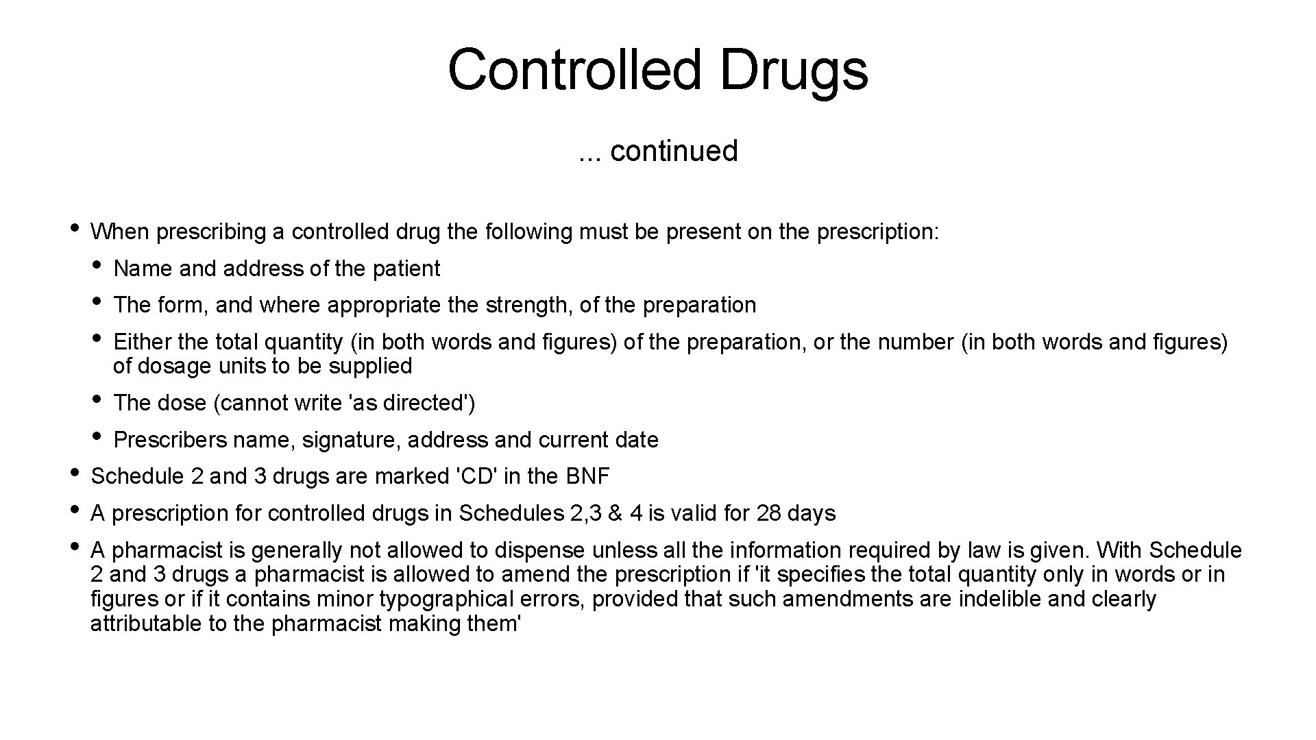 Controlled Drugs. . . continued • When prescribing a controlled drug the following must