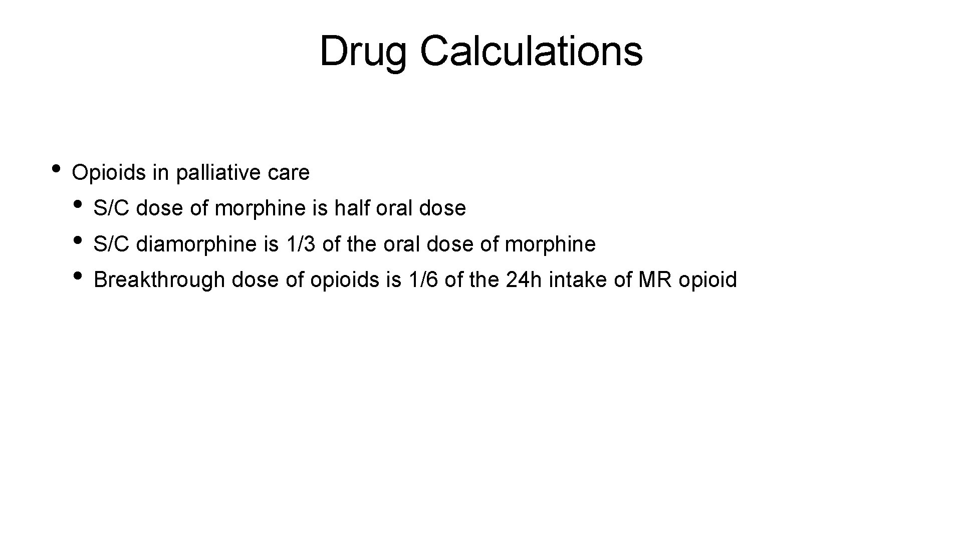 Drug Calculations • Opioids in palliative care • S/C dose of morphine is half