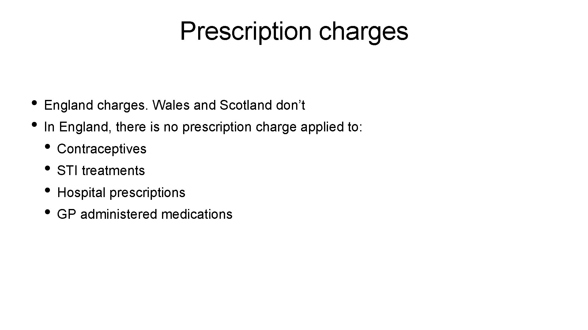 Prescription charges • England charges. Wales and Scotland don’t • In England, there is