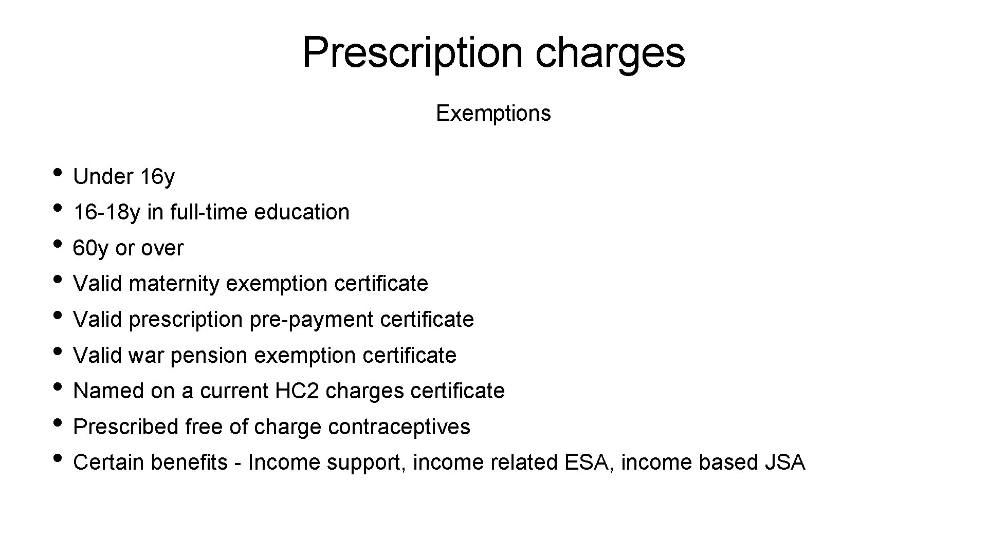 Prescription charges Exemptions • Under 16 y • 16 -18 y in full-time education