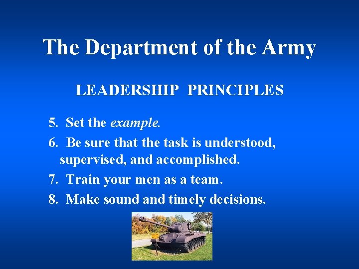 The Department of the Army LEADERSHIP PRINCIPLES 5. Set the example. 6. Be sure