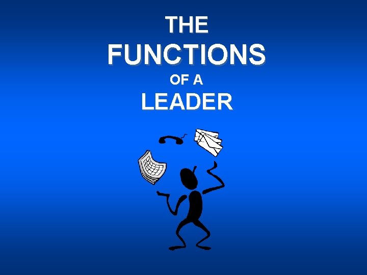 THE FUNCTIONS OF A LEADER 