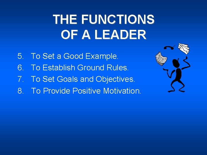 THE FUNCTIONS OF A LEADER 5. 6. 7. 8. To Set a Good Example.