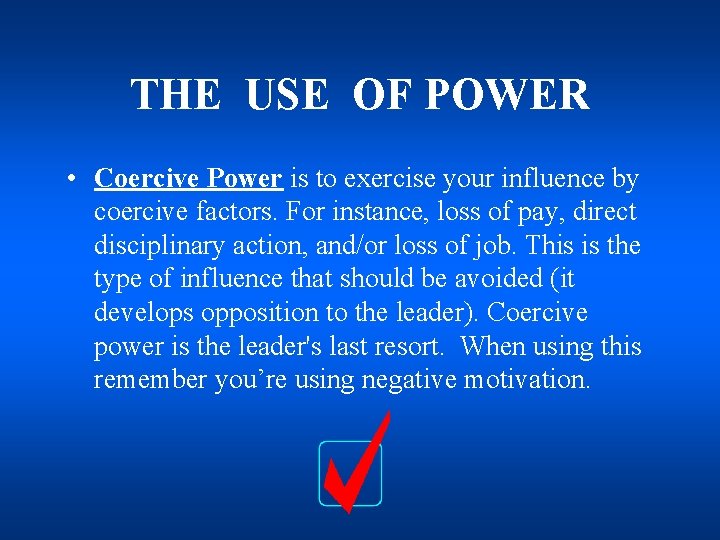 THE USE OF POWER • Coercive Power is to exercise your influence by coercive