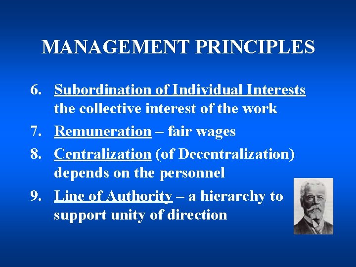 MANAGEMENT PRINCIPLES 6. Subordination of Individual Interests the collective interest of the work 7.