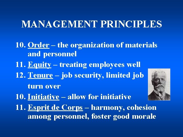 MANAGEMENT PRINCIPLES 10. Order – the organization of materials and personnel 11. Equity –
