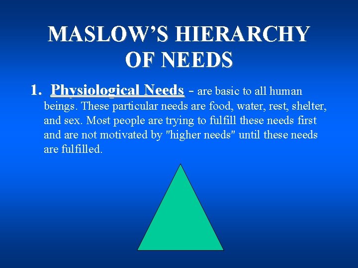 MASLOW’S HIERARCHY OF NEEDS 1. Physiological Needs - are basic to all human beings.