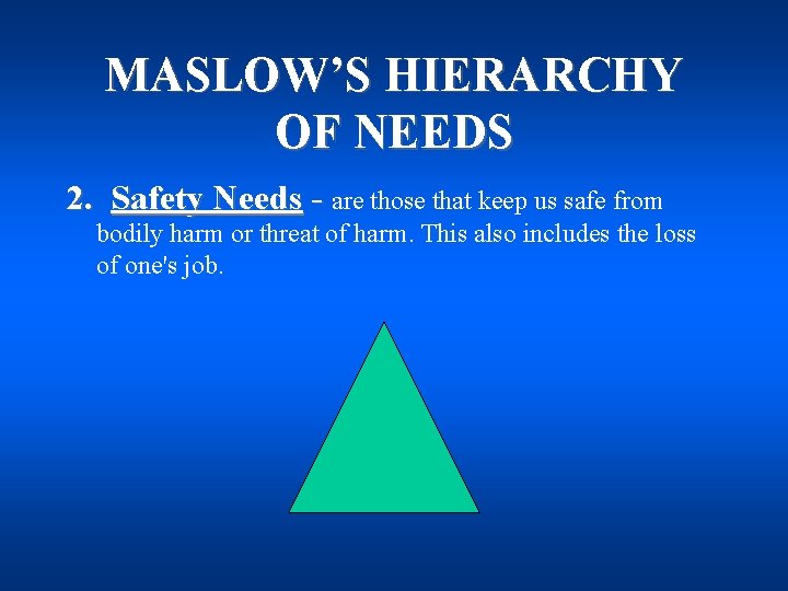 MASLOW’S HIERARCHY OF NEEDS 2. Safety Needs - are those that keep us safe