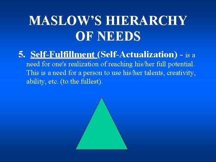 MASLOW’S HIERARCHY OF NEEDS 5. Self-Fulfillment (Self-Actualization) - is a need for one's realization