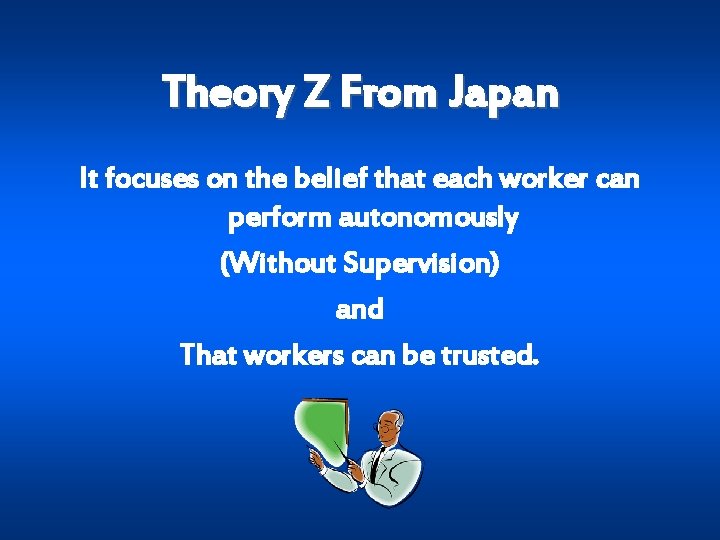 Theory Z From Japan It focuses on the belief that each worker can perform