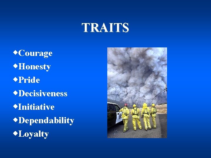 TRAITS w. Courage w. Honesty w. Pride w. Decisiveness w. Initiative w. Dependability w.