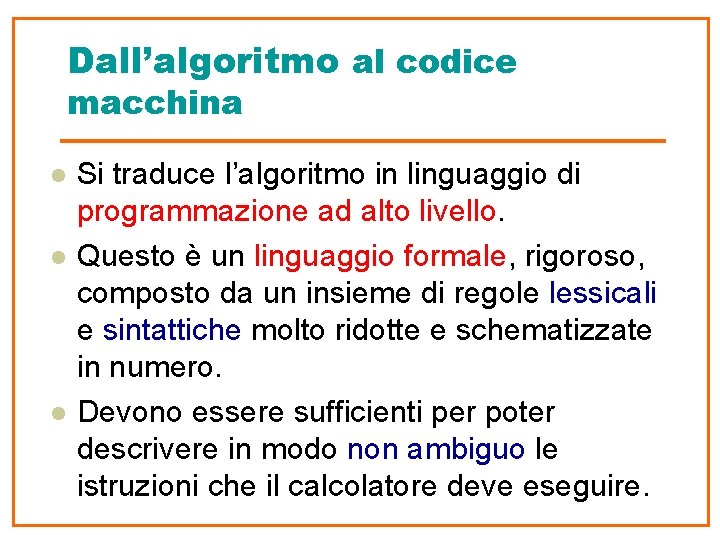 Dall’algoritmo al codice macchina l l l Si traduce l’algoritmo in linguaggio di programmazione