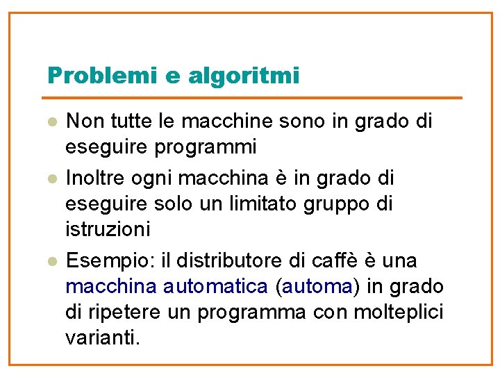 Problemi e algoritmi l l l Non tutte le macchine sono in grado di
