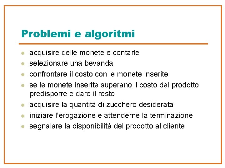 Problemi e algoritmi l l l l acquisire delle monete e contarle selezionare una