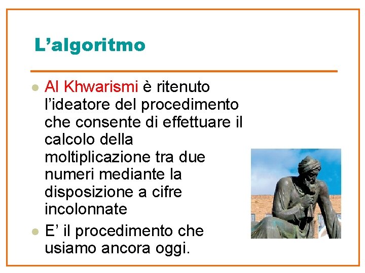 L’algoritmo l l Al Khwarismi è ritenuto l’ideatore del procedimento che consente di effettuare
