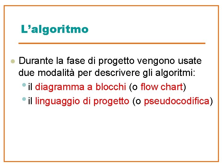 L’algoritmo l Durante la fase di progetto vengono usate due modalità per descrivere gli