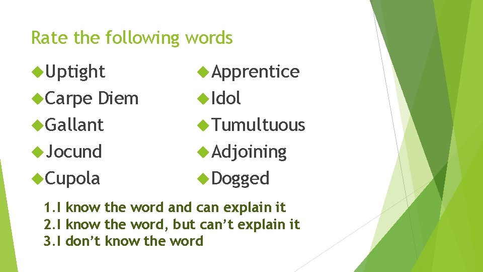 Rate the following words Uptight Apprentice Carpe Idol Diem Gallant Jocund Cupola Tumultuous Adjoining