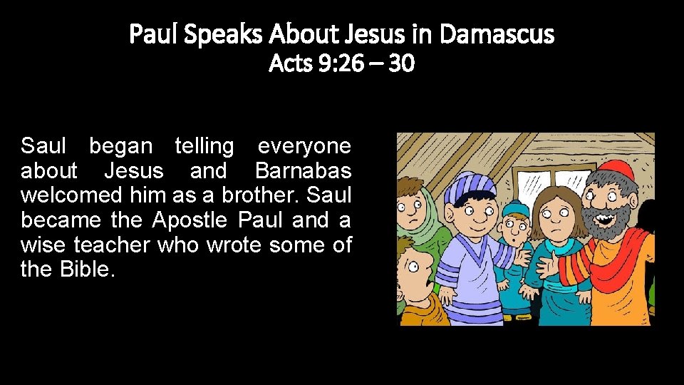 Paul Speaks About Jesus in Damascus Acts 9: 26 – 30 Saul began telling